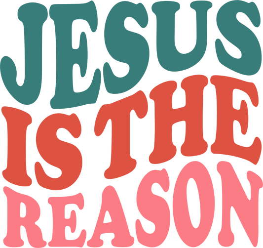 Jesus Is The Reason