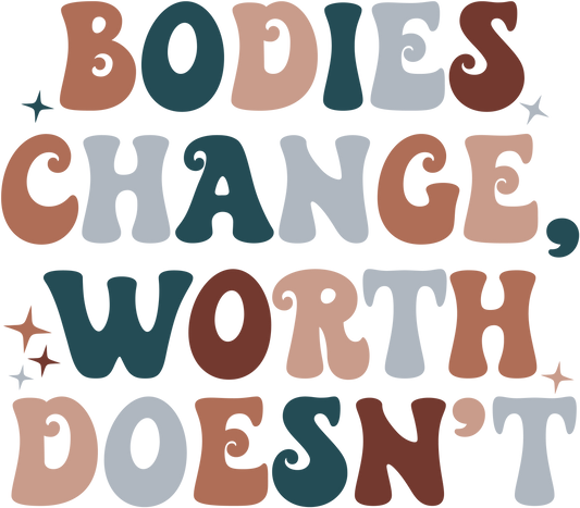 Bodies Change Worth Doesn't