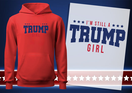 I'm Still a TRUMP Girl DTF Transfers, Ready To Transfer, DTF Prints,