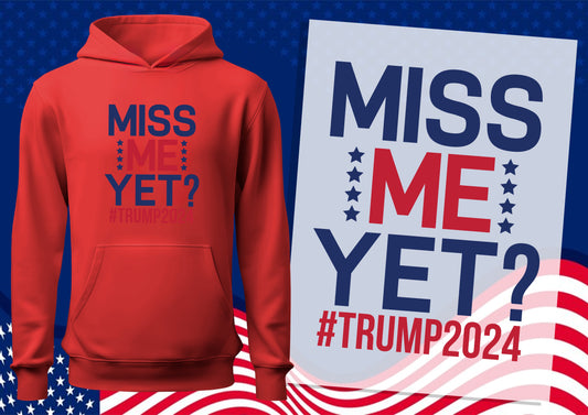 Miss Me Yet ? #TRUMP2024 DTF Transfers, Ready To Transfer, DTF Prints,