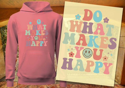 Do What Makes You Happy DTF Transfers, Ready To Transfer, DTF Prints,