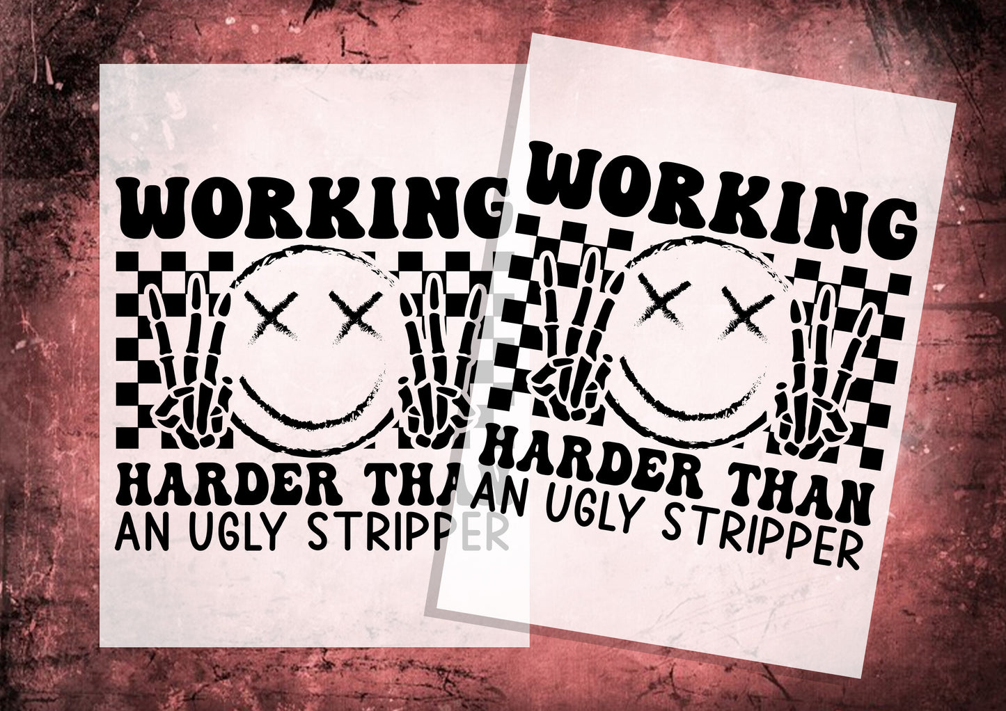 Working harder than an ugly stripper DTF Transfers, Ready To Transfer, DTF Prints,