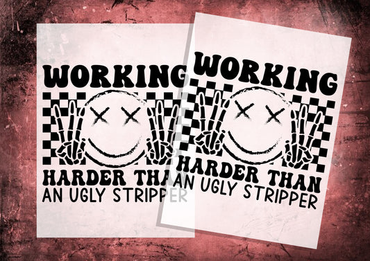 Working harder than an ugly stripper DTF Transfers, Ready To Transfer, DTF Prints,