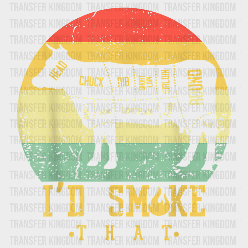 I'd Smoke That Design - BBQ DTF heat transfer