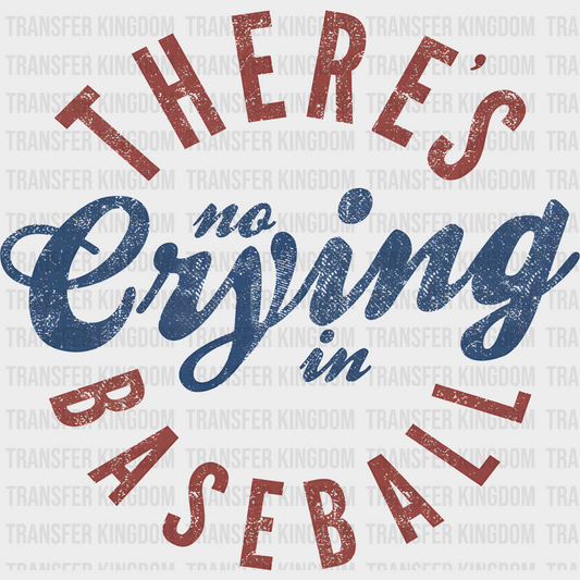 There Is No Crying In Baseball  - Baseball DTF Heat Transfer